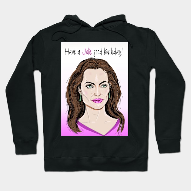 Have a Jolie good birthday Hoodie by Happyoninside